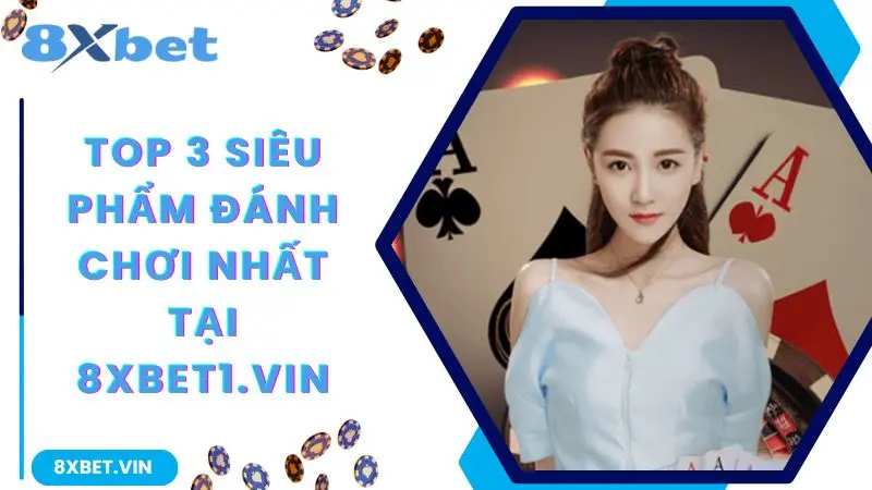 8XBET App 2026 – Tải App Chính Thức, Nhận Ngay Ưu Đãi Chào Mừng 888K 11 Top 3 siêu phẩm đáng chơi nhất tại 8xbet